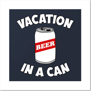 Beer - Vacation In A Can Posters and Art